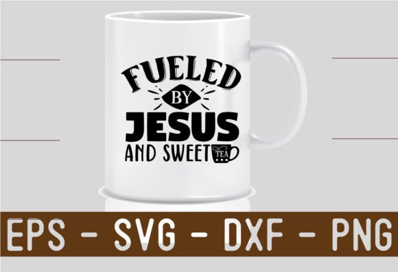 Fueled by Jesus and Sweet Tea SVG: Graphics for Crafts