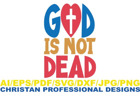God is Not Dead Christian Design for Graphics & Crafts
