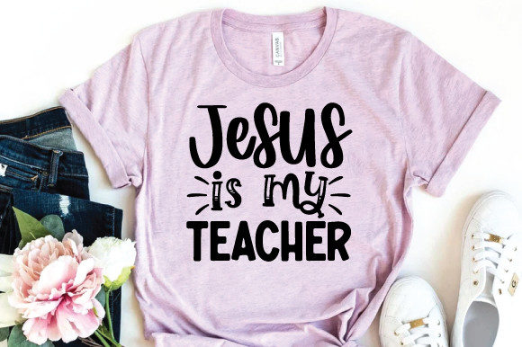 Jesus is My Teacher SVG: Graphics & Print Templates