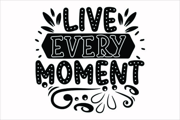 Live Every Moment SVG: Graphics & Crafts Review