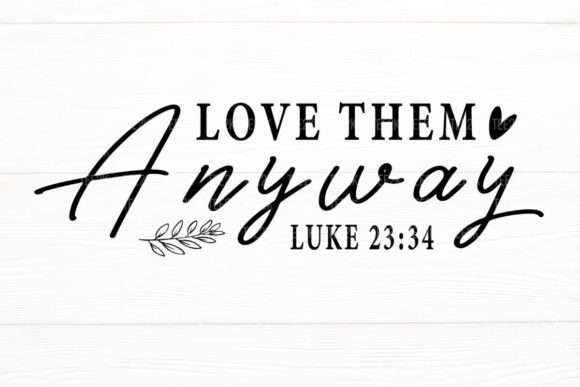 Love Them Anyway Be Kind Christian SVG for Crafts Graphics