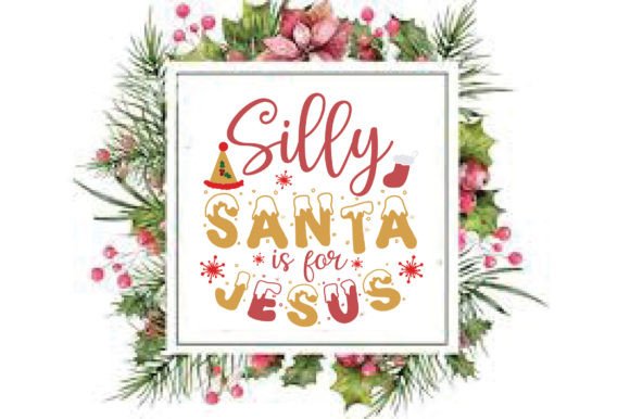 Silly Santa is for Jesus Christmas SVG: Graphics & Crafts