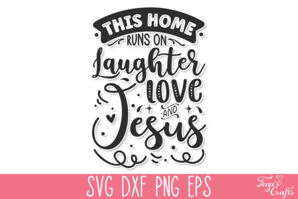 This Home Runs on Laughter Love Jesus Graphics & Crafts